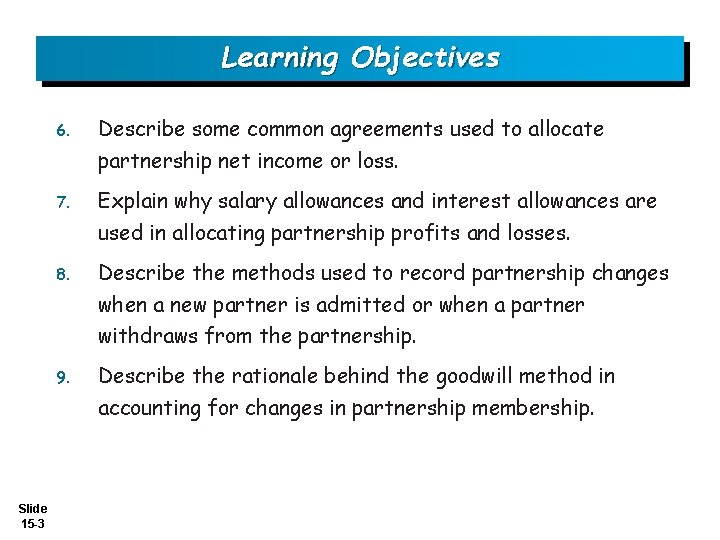 Learning Objectives Slide 15 -3 6. Describe some common agreements used to allocate partnership