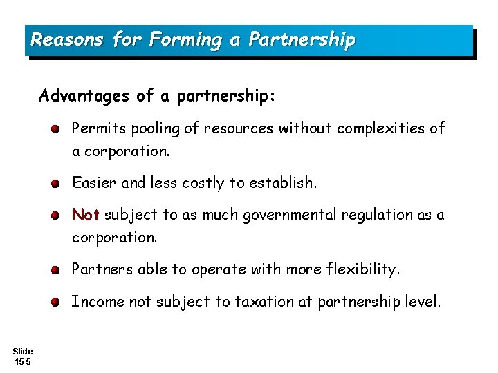 Reasons for Forming a Partnership Advantages of a partnership: Permits pooling of resources without