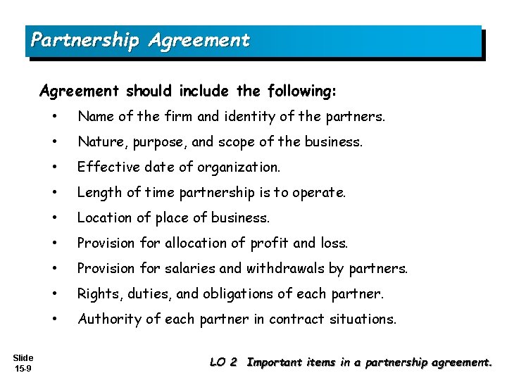 Partnership Agreement should include the following: Slide 15 -9 • Name of the firm