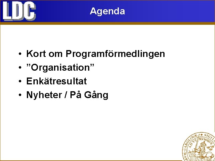 Agenda • • Kort om Programförmedlingen ”Organisation” Enkätresultat Nyheter / På Gång 