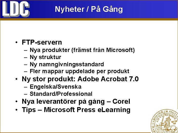 Nyheter / På Gång • FTP-servern – – Nya produkter (främst från Microsoft) Ny