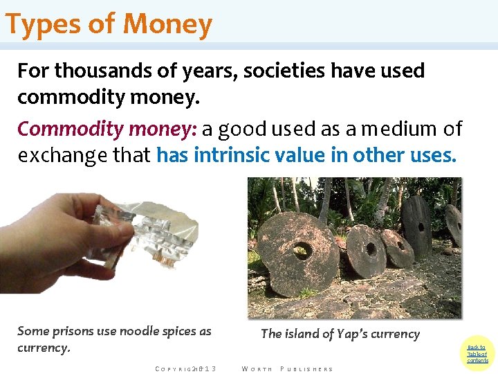 Types of Money For thousands of years, societies have used commodity money. Commodity money: Types of Money For thousands of years, societies have used commodity money. Commodity money: