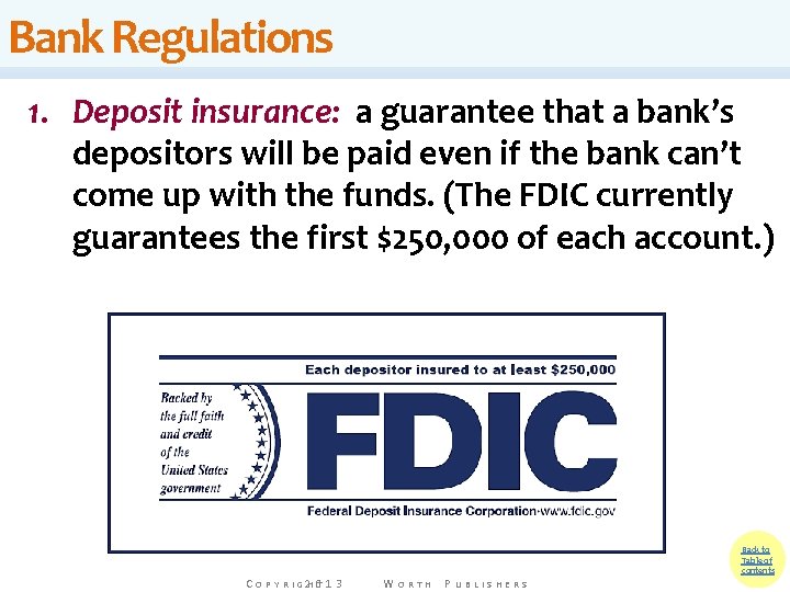 Bank Regulations 1. Deposit insurance: a guarantee that a bank’s depositors will be paid Bank Regulations 1. Deposit insurance: a guarantee that a bank’s depositors will be paid