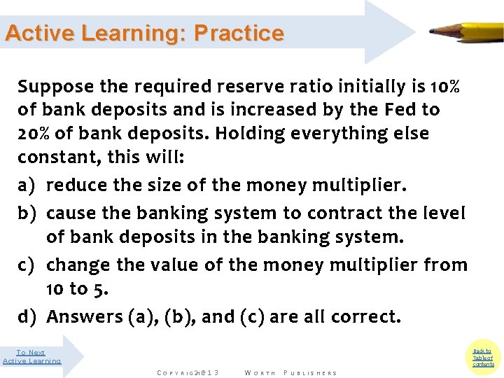 Active Learning: Practice Suppose the required reserve ratio initially is 10% of bank deposits Active Learning: Practice Suppose the required reserve ratio initially is 10% of bank deposits