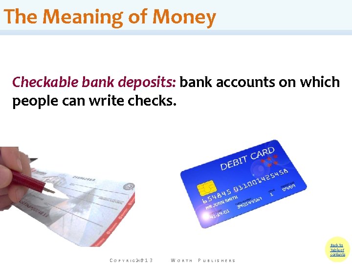 The Meaning of Money Checkable bank deposits: bank accounts on which people can write The Meaning of Money Checkable bank deposits: bank accounts on which people can write
