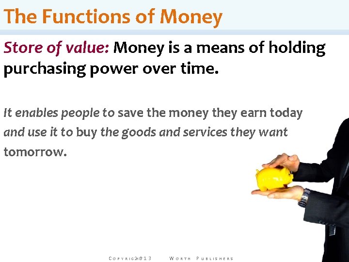 The Functions of Money Store of value: Money is a means of holding purchasing The Functions of Money Store of value: Money is a means of holding purchasing
