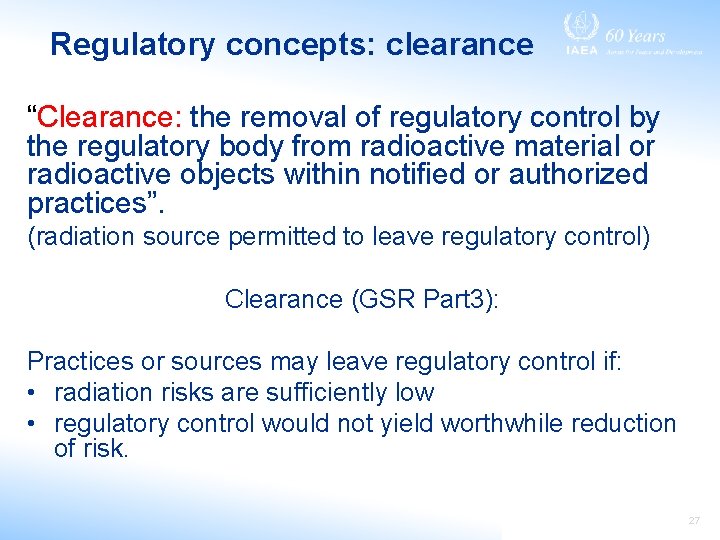 Regulatory concepts: clearance “Clearance: the removal of regulatory control by the regulatory body from