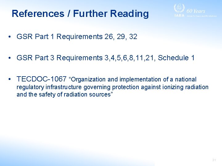 References / Further Reading • GSR Part 1 Requirements 26, 29, 32 • GSR