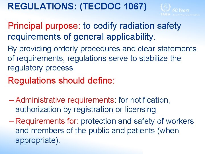 REGULATIONS: (TECDOC 1067) Principal purpose: to codify radiation safety requirements of general applicability. By