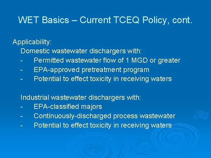 WET Basics – Current TCEQ Policy, cont. Applicability: Domestic wastewater dischargers with: Permitted wastewater WET Basics – Current TCEQ Policy, cont. Applicability: Domestic wastewater dischargers with: Permitted wastewater