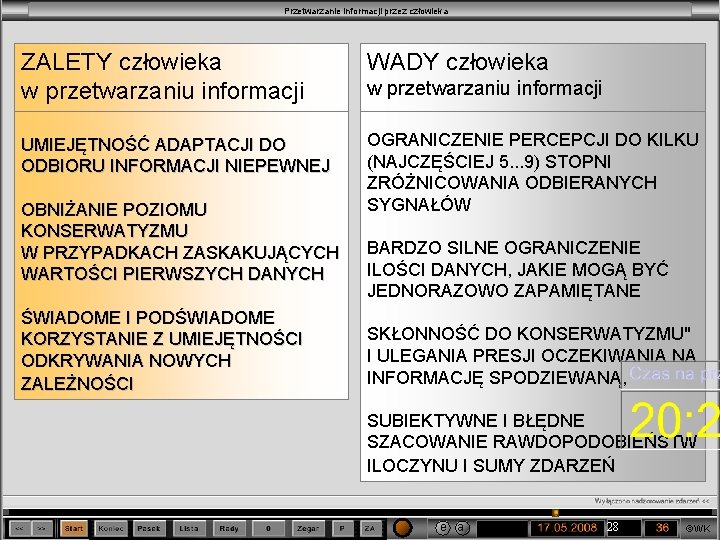 Przetwarzanie informacji przez człowieka ZALETY człowieka w przetwarzaniu informacji WADY człowieka UMIEJĘTNOŚĆ ADAPTACJI DO