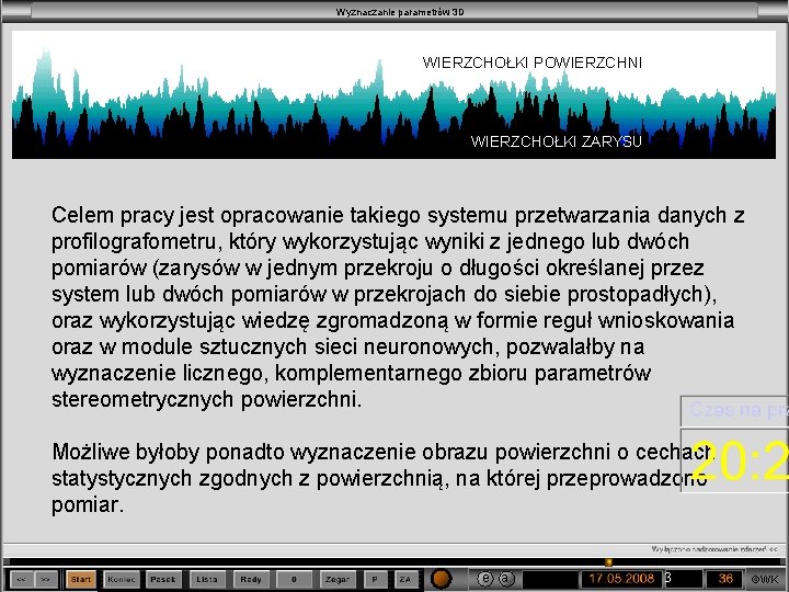 Wyznaczanie parametrów 3 D WIERZCHOŁKI POWIERZCHNI WIERZCHOŁKI ZARYSU Celem pracy jest opracowanie takiego systemu