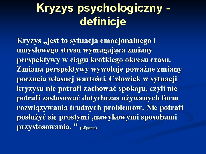 Kryzys psychologiczny - definicje Kryzys „jest to sytuacja emocjonalnego i umysłowego stresu wymagająca zmiany