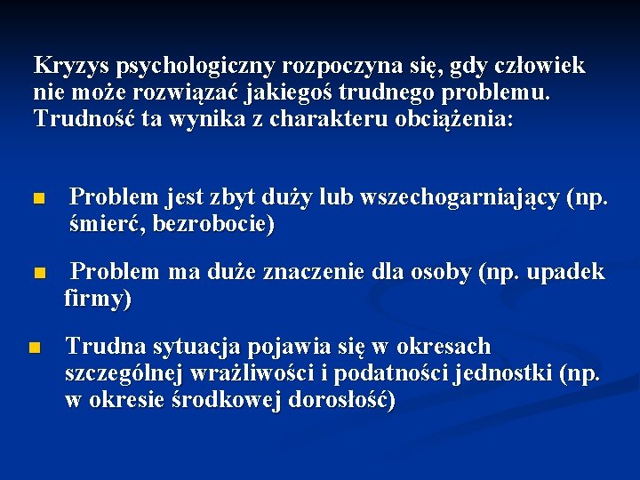 Kryzys psychologiczny rozpoczyna się, gdy człowiek nie może rozwiązać jakiegoś trudnego problemu. Trudność ta