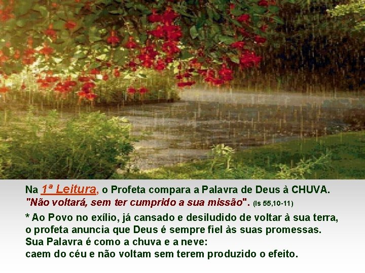 Na 1ª Leitura, o Profeta compara a Palavra de Deus à CHUVA. "Não voltará,