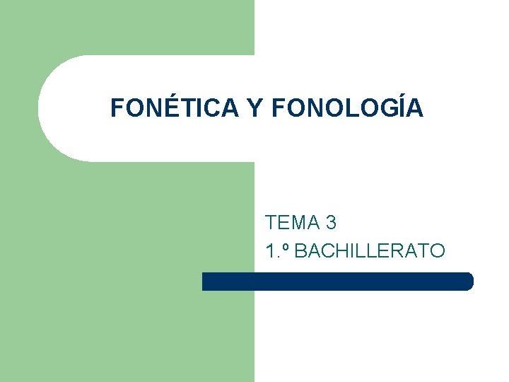FONÉTICA Y FONOLOGÍA TEMA 3 1. º BACHILLERATO 