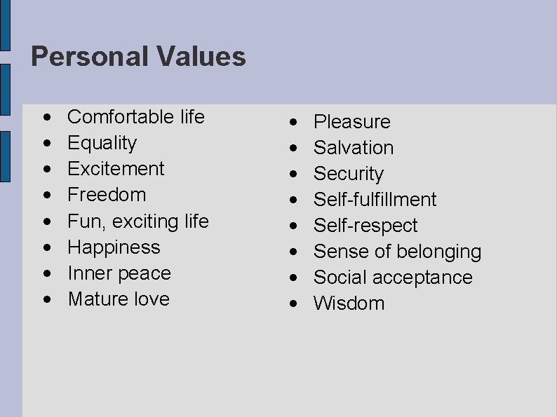 Personal Values • • Comfortable life Equality Excitement Freedom Fun, exciting life Happiness Inner