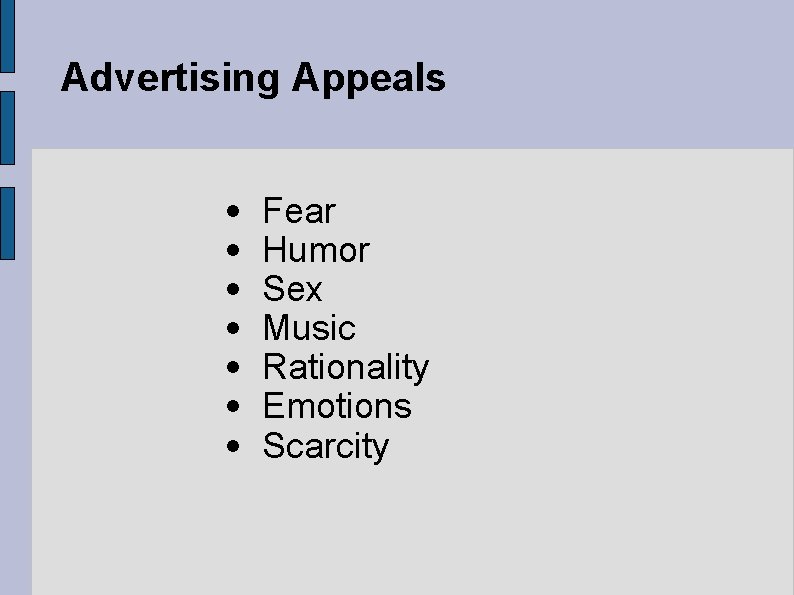 Advertising Appeals • • Fear Humor Sex Music Rationality Emotions Scarcity 