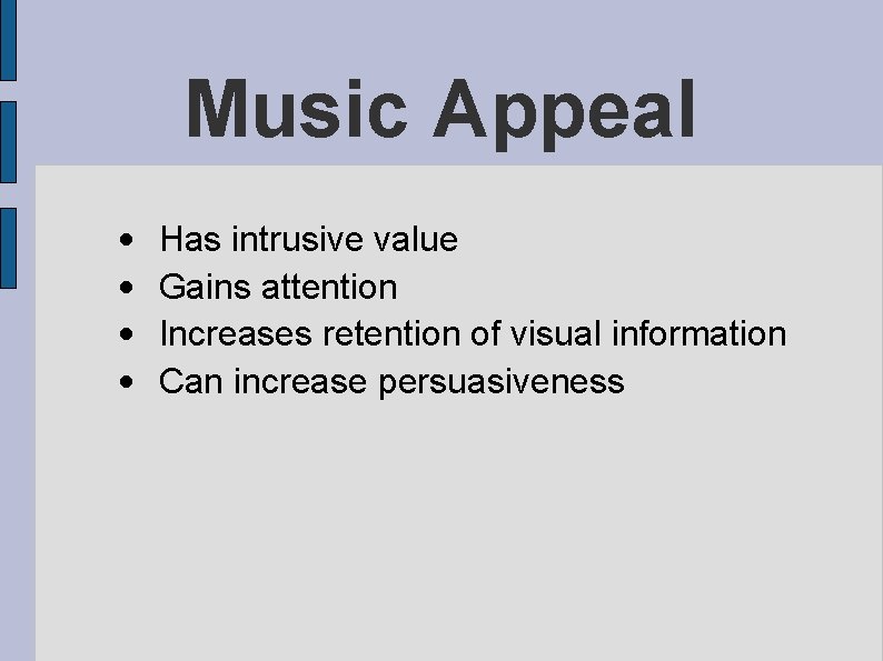 Music Appeal • • Has intrusive value Gains attention Increases retention of visual information