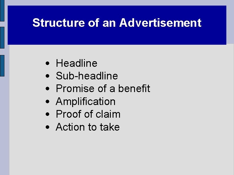 Structure of an Advertisement • • • Headline Sub-headline Promise of a benefit Amplification