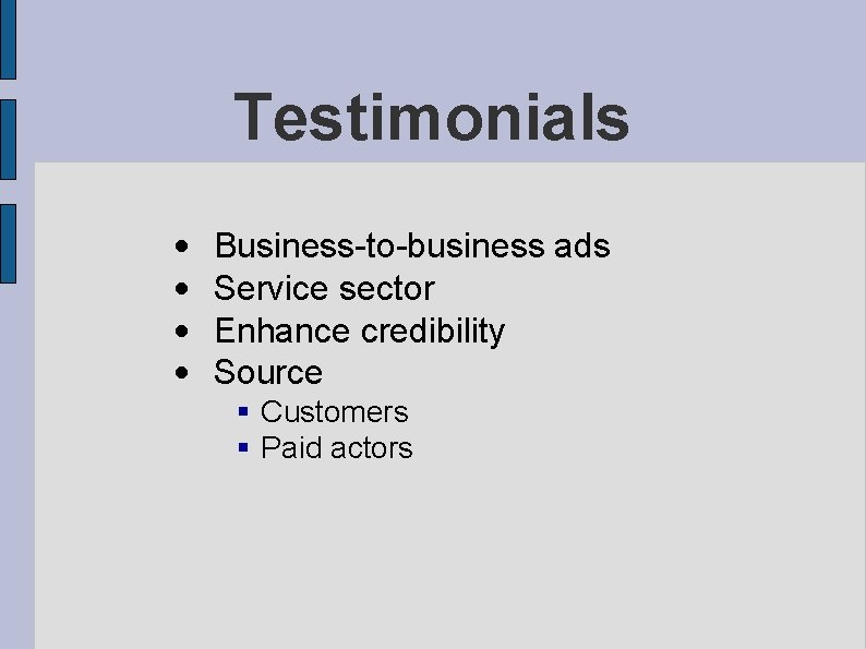 Testimonials • • Business-to-business ads Service sector Enhance credibility Source Customers Paid actors 