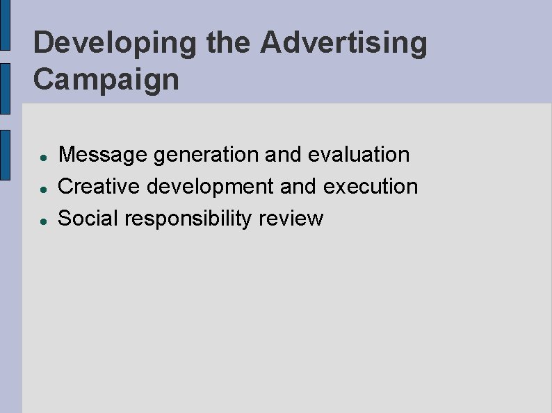 Developing the Advertising Campaign Message generation and evaluation Creative development and execution Social responsibility