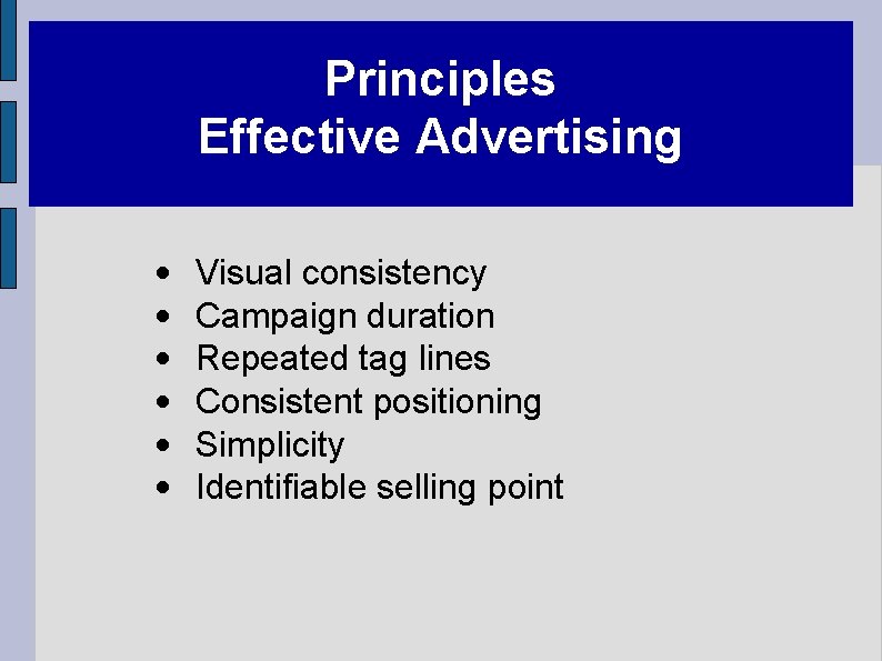 Principles Effective Advertising • • • Visual consistency Campaign duration Repeated tag lines Consistent