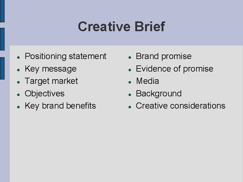 Creative Brief Positioning statement Key message Target market Objectives Key brand benefits Brand promise