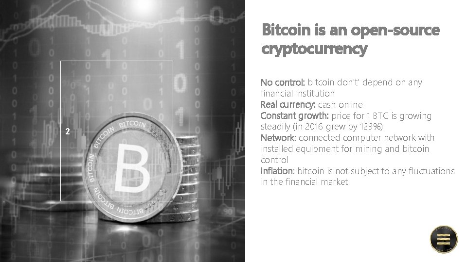 Bitcoin is an open-source cryptocurrency 2 No control: bitcoin don't' depend on any financial