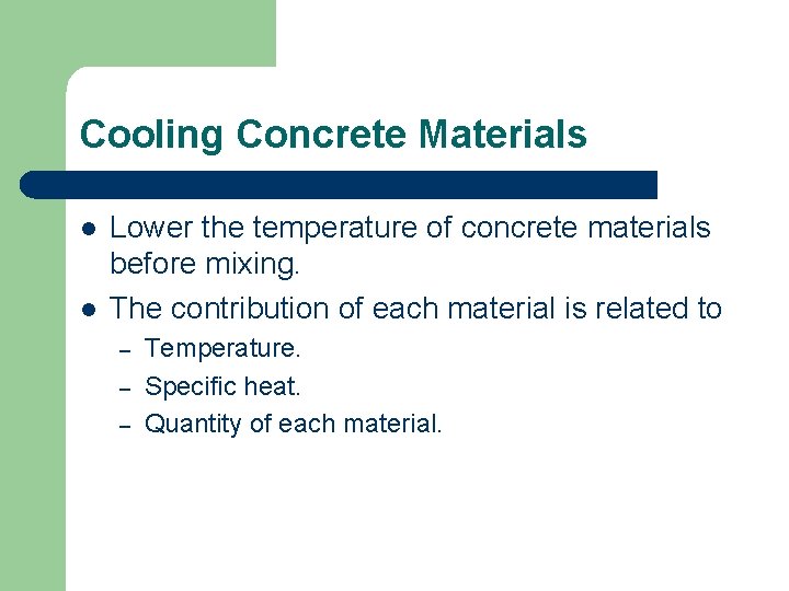 Cooling Concrete Materials l l Lower the temperature of concrete materials before mixing. The
