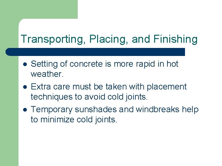 Transporting, Placing, and Finishing l l l Setting of concrete is more rapid in