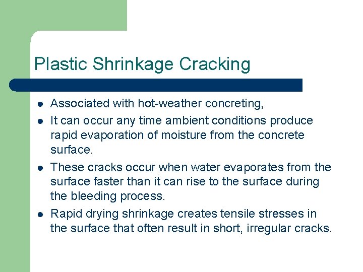 Plastic Shrinkage Cracking l l Associated with hot-weather concreting, It can occur any time