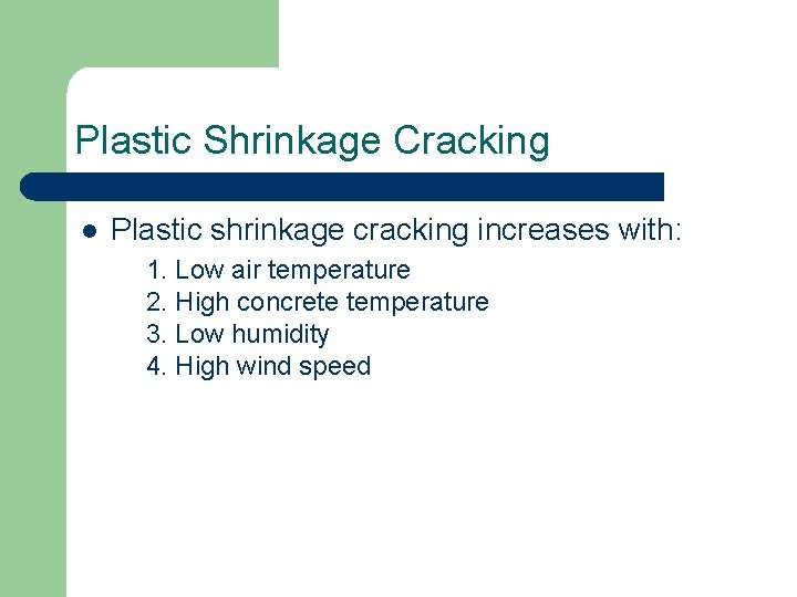 Plastic Shrinkage Cracking l Plastic shrinkage cracking increases with: 1. Low air temperature 2.