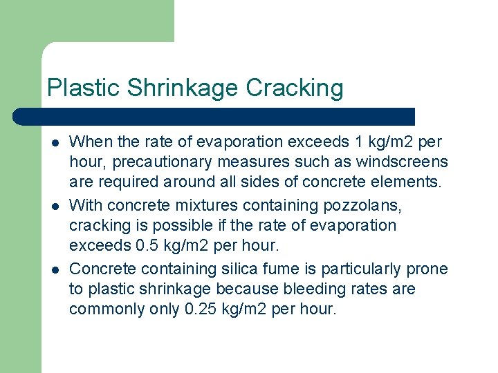 Plastic Shrinkage Cracking l l l When the rate of evaporation exceeds 1 kg/m