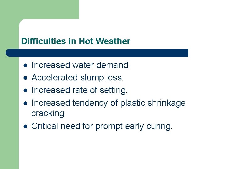 Difficulties in Hot Weather l l l Increased water demand. Accelerated slump loss. Increased