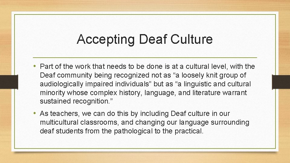 Accepting Deaf Culture • Part of the work that needs to be done is Accepting Deaf Culture • Part of the work that needs to be done is