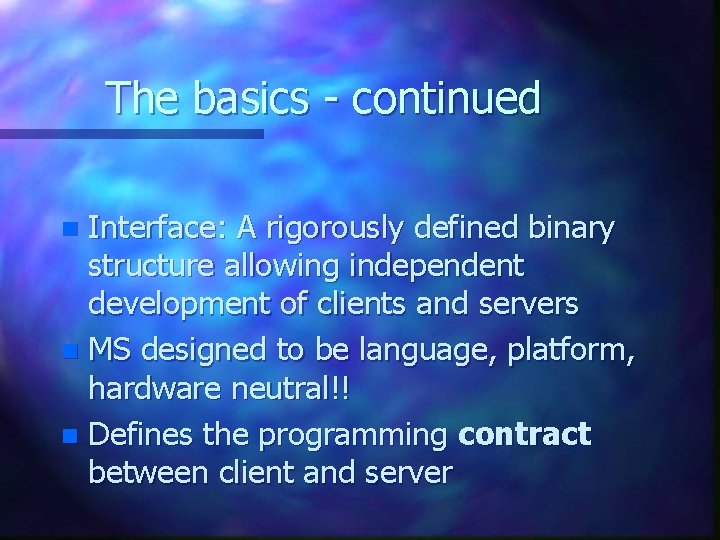 The basics - continued Interface: A rigorously defined binary structure allowing independent development of The basics - continued Interface: A rigorously defined binary structure allowing independent development of