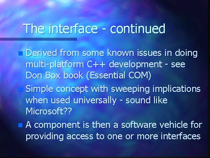 The interface - continued Derived from some known issues in doing multi-platform C++ development The interface - continued Derived from some known issues in doing multi-platform C++ development