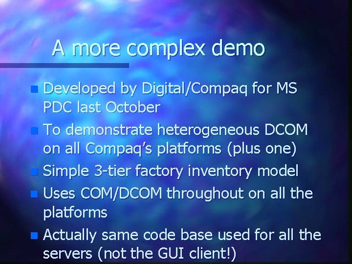 A more complex demo Developed by Digital/Compaq for MS PDC last October n To A more complex demo Developed by Digital/Compaq for MS PDC last October n To