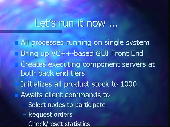 Let’s run it now. . . All processes running on single system n Bring Let’s run it now. . . All processes running on single system n Bring