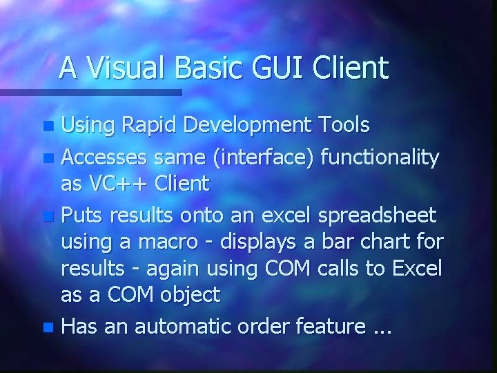 A Visual Basic GUI Client Using Rapid Development Tools n Accesses same (interface) functionality A Visual Basic GUI Client Using Rapid Development Tools n Accesses same (interface) functionality