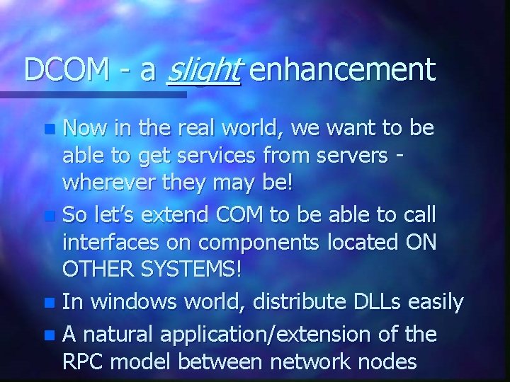 DCOM - a slight enhancement Now in the real world, we want to be DCOM - a slight enhancement Now in the real world, we want to be