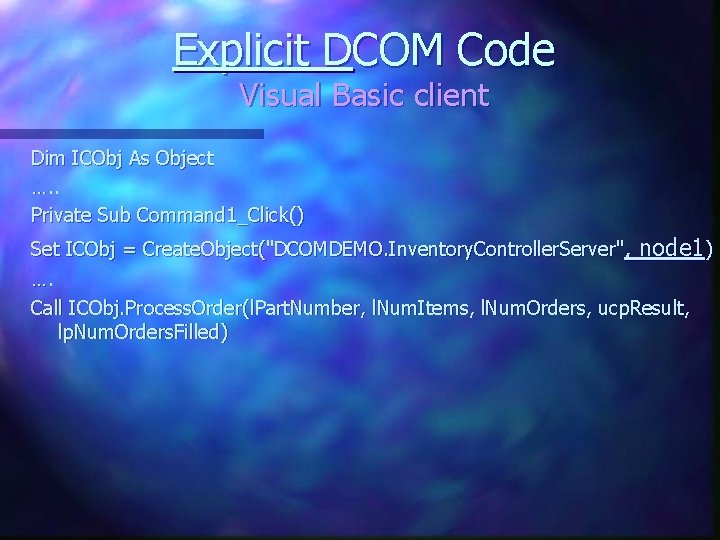 Explicit DCOM Code Visual Basic client Dim ICObj As Object …. . Private Sub Explicit DCOM Code Visual Basic client Dim ICObj As Object …. . Private Sub