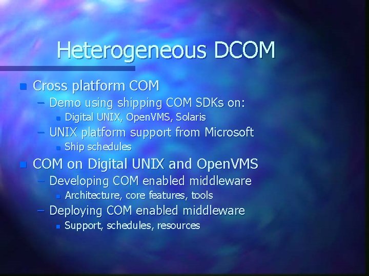Heterogeneous DCOM n Cross platform COM – Demo using shipping COM SDKs on: n Heterogeneous DCOM n Cross platform COM – Demo using shipping COM SDKs on: n