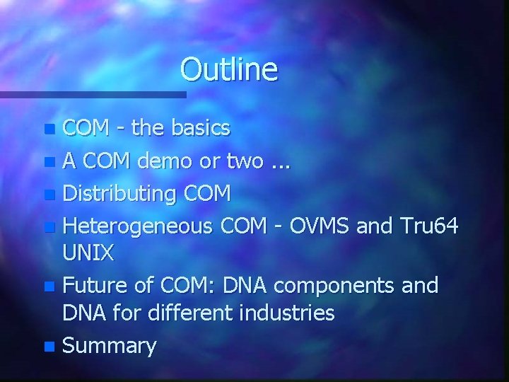 Outline COM - the basics n A COM demo or two. . . n Outline COM - the basics n A COM demo or two. . . n