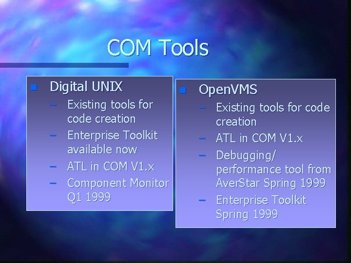 COM Tools n Digital UNIX – Existing tools for code creation – Enterprise Toolkit COM Tools n Digital UNIX – Existing tools for code creation – Enterprise Toolkit