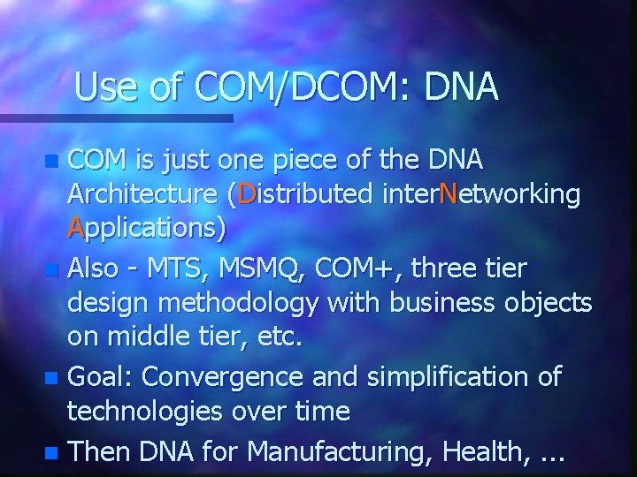 Use of COM/DCOM: DNA COM is just one piece of the DNA Architecture (Distributed Use of COM/DCOM: DNA COM is just one piece of the DNA Architecture (Distributed