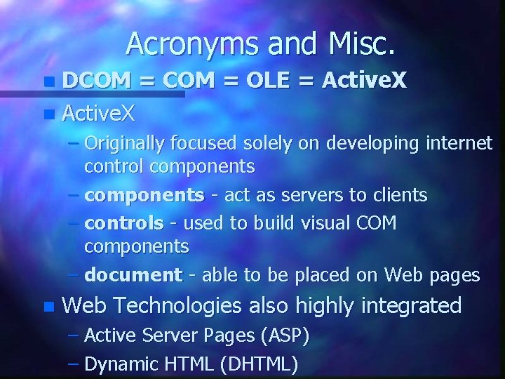 Acronyms and Misc. DCOM = OLE = Active. X n – Originally focused solely Acronyms and Misc. DCOM = OLE = Active. X n – Originally focused solely