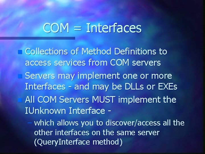 COM = Interfaces Collections of Method Definitions to access services from COM servers n COM = Interfaces Collections of Method Definitions to access services from COM servers n