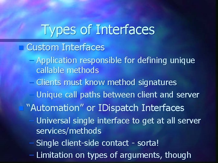 Types of Interfaces n Custom Interfaces – Application responsible for defining unique callable methods Types of Interfaces n Custom Interfaces – Application responsible for defining unique callable methods